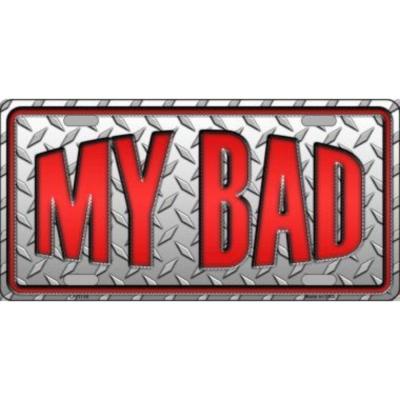 My Bad Novelty Vanity Metal License Plate Tag Sign