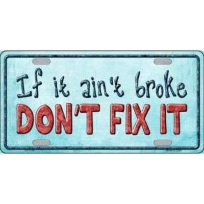 If it Aint Broke Dont Fix It Novelty Vanity Metal License Plate Tag Sign