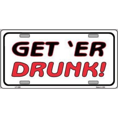 Get ER Drunk Novelty Vanity Metal License Plate Tag Sign