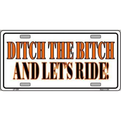 Ditch The Bitch And Lets Ride Novelty Vanity Metal License Plate Tag Sign