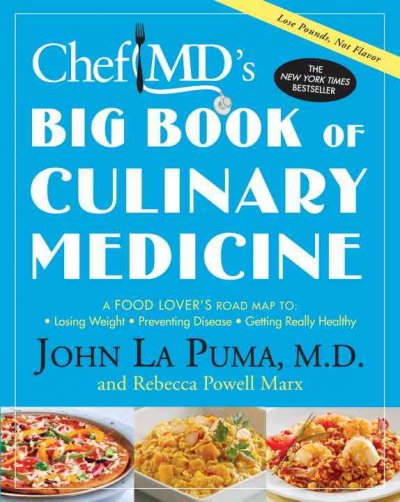 ChefMDs Big Book of Culinary Medicine: A Food Lovers Road Map to Losing Weight, Preventing Disease, Getting Really Healthy