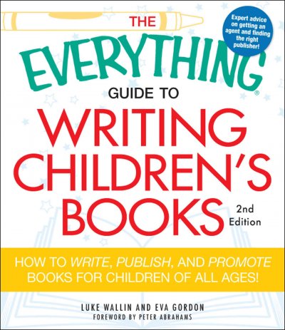 The Everything Guide to Writing Childrens Books: How to Write, Publish, and Promote Books for Children of All Ages! (Everything Series)