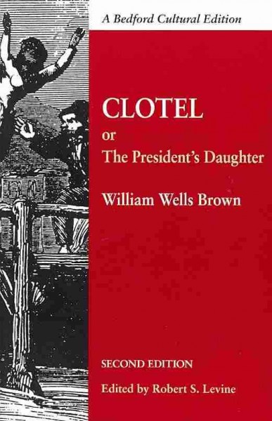 Clotel; Or, The Presidents Daughter: A Narrative of Slave Life in the United States (Bedford Cultural Editions)
