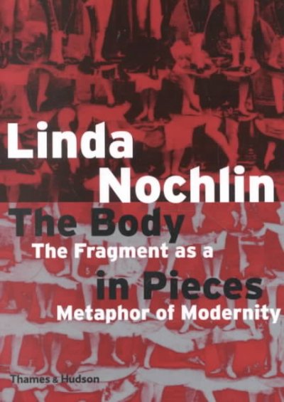 The Body in Pieces: The Fragment As a Metaphor of Modernity (The Walter Neurath Memorial Lectures, Number 26)