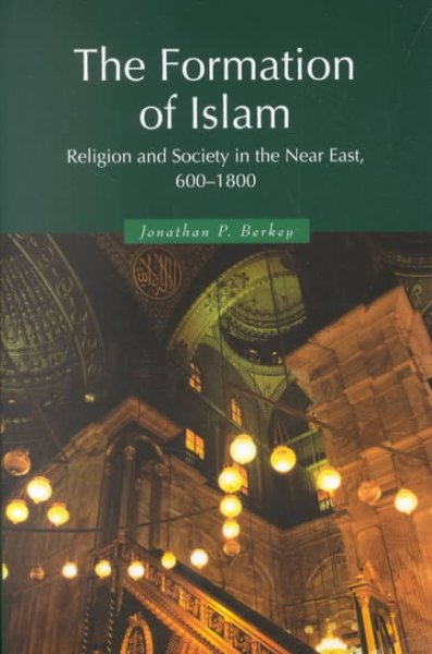 The Formation of Islam: Religion and Society in the Near East, 600-1800 (Themes in Islamic History, 2)