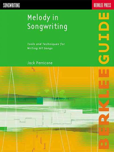 Melody in Songwriting: Tools and Techniques for Writing Hit Songs (Berklee Guide)