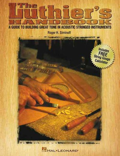 The Luthiers Handbook: A Guide to Building Great Tone in Acoustic Stringed Instruments